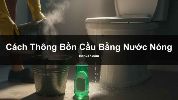 Cách Thông Bồn Cầu Bằng Nước Nóng Hiệu Quả Sau 5 Phút