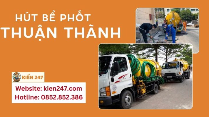 Dịch vụ hút bể phốt tại Thuận Thành uy tín - Kiến 247